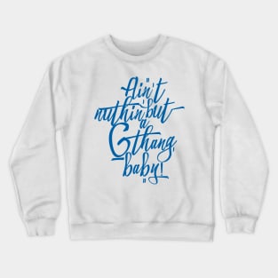 Ain't Nuthin' But a 'G' Thang, Baby! Crewneck Sweatshirt